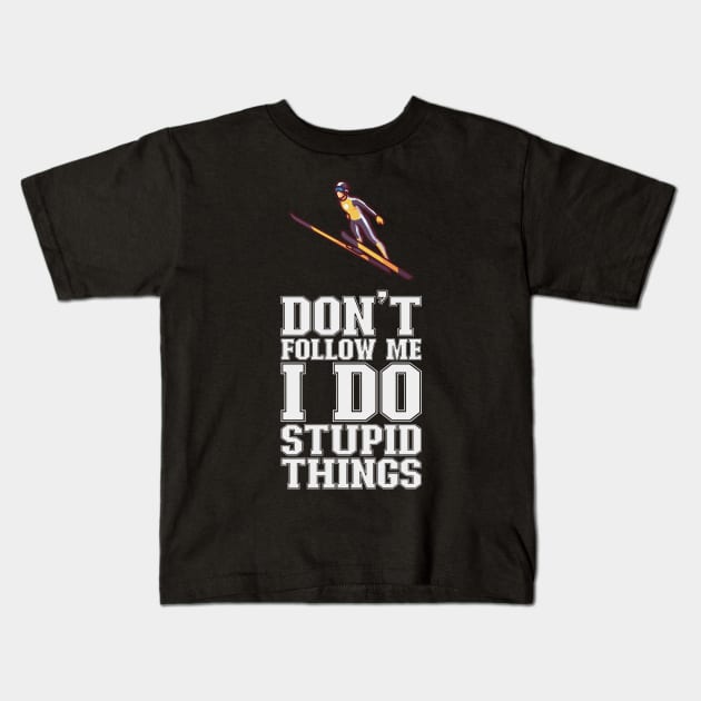 Don't Follow Me I Do Stupid Things - Ski Jumping Kids T-Shirt by biNutz